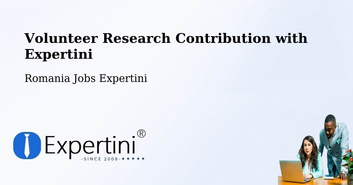 Volunteer Research Contribution Program – Lovrin - Romania Jobs Expertini